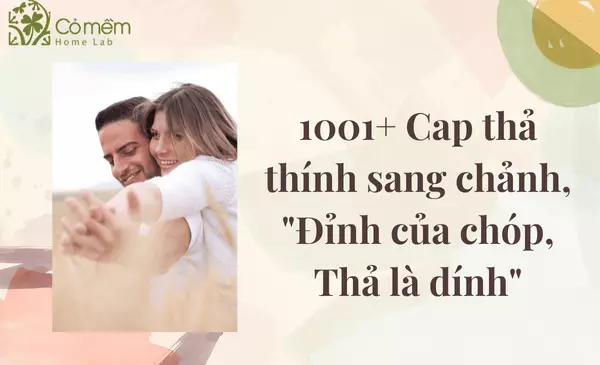 1001+ Cap Thả Thính Sang Chảnh, “Đỉnh Của Chóp, Thả Là Dính”
